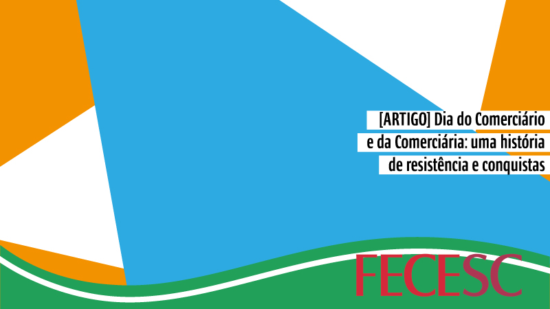 [ARTIGO] Dia do Comerciário e da Comerciária: uma história de resistência e conquistas