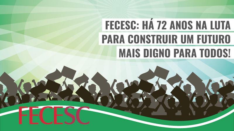 FECESC: há 72 anos na luta para construir um futuro mais digno e justo para todos!