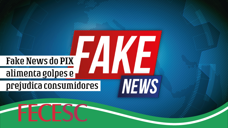 Fake News do PIX alimenta golpes e prejudica consumidores